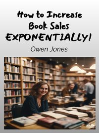 How To Increase Book Sales Exponentially! - Owen Jones - ebook