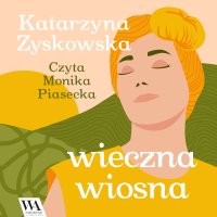 Wieczna wiosna - Katarzyna Zyskowska - audiobook