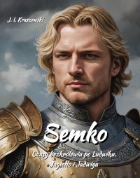 Semko. Czasy bezkrólewia po Ludwiku. Jagiełło i Jadwiga - Józef Ignacy Kraszewski - ebook