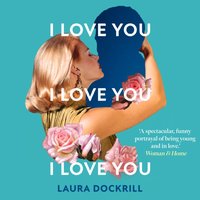 I Love You, I Love You, I Love You - Laura Dockrill - audiobook