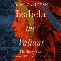Izabela the Valiant - Adam Zamoyski - audiobook