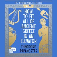 How to Fit All of Ancient Greece in an Elevator - Theodore Papakostas - audiobook
