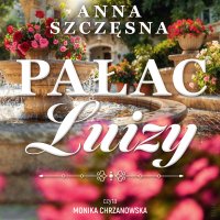 Pałac Luizy - Anna Szczęsna - audiobook