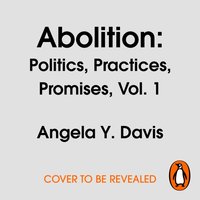Abolition: Politics, Practices, Promises, Vol. 1 - Angela Y. Davis - audiobook