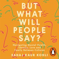 But What Will People Say? - Sahaj Kaur Kohli - audiobook
