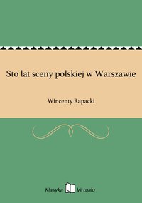 Sto lat sceny polskiej w Warszawie - Wincenty Rapacki - ebook
