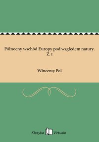Północny wschód Europy pod względem natury. Z. 1 - Wincenty Pol - ebook