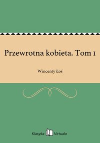 Przewrotna kobieta. Tom 1 - Wincenty Łoś - ebook