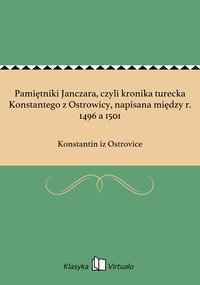 Pamiętniki Janczara, czyli kronika turecka Konstantego z Ostrowicy, napisana między r. 1496 a 1501 - Konstantin iz Ostrovice - ebook