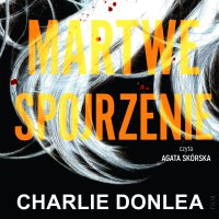 Martwe spojrzenie - Charlie Donlea - audiobook