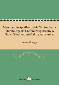 Mieszczanin: (podług dzieła W. Sombarta "Der Bourgeois"): referat wygłoszony w Stow. "Zjednoczenie", d. 23 maja 1916 r. - Antoni Lange - ebook