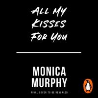 All My Kisses for You - Monica Murphy - audiobook
