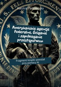 Amerykańskie agencje federalne. Ściganie i zapobieganie przestępstwom - Karolina Pietrusińska - ebook