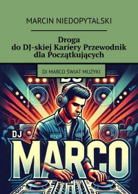 Droga do DJ-skiej Kariery Przewodnik dla Początkujących - Marcin Niedopytalski - ebook