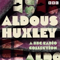 Aldous Huxley: A BBC Radio Collection - Aldous Huxley - audiobook