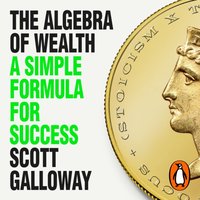 Algebra of Wealth - Scott Galloway - audiobook