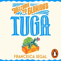 Welcome to Glorious Tuga - Francesca Segal - audiobook