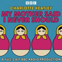 My Mother Said I Never Should - Charlotte Keatley - audiobook