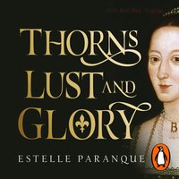 Thorns, Lust and Glory - Estelle Paranque - audiobook