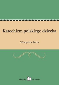 Katechizm polskiego dziecka - Władysław Bełza - ebook