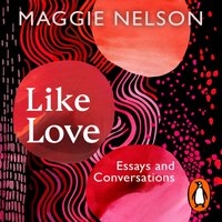 Like Love - Maggie Nelson - audiobook
