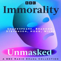 Immorality Unmasked: A BBC Radio Drama Collection - Mary Elizabeth Braddon - audiobook