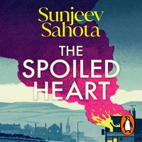 Spoiled Heart - Sunjeev Sahota - audiobook