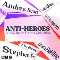 Anti-Heroes: A BBC Radio Drama Collection - W.M. Thackeray - audiobook