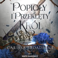 Popioły i przeklęty król - Carissa Broadbent - audiobook