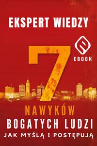 7 Nawyków Bogatych Ludzi – Jak Myślą i Postępują - Ekspert Wiedzy - ebook
