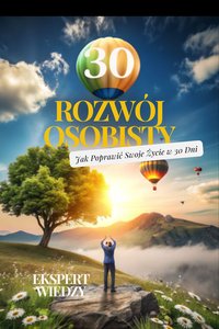 Rozwój Osobisty: Jak Poprawić Swoje Życie w 30 Dni - Ekspert Wiedzy - ebook