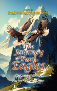 The Journey Of Two Eagles - Karen Marie Berard-Miño - ebook