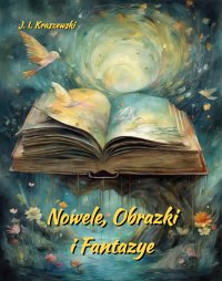 Nowele, Obrazki i Fantazye - Józef Ignacy Kraszewski - ebook