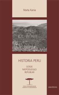 Historia Peru. Dzieje niepodległej republiki - Marta Kania - ebook