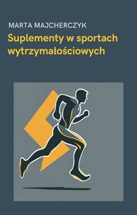 SUPLEMENTY W SPORTACH WYTRZYMAŁOŚCIOWYCH - Marta Majcherczyk - ebook