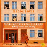 Moja rodzina na piętrze. Sekrety domu na Chłodnej - Magda Louis - audiobook