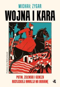 Wojna i kara. Putin, Zełenski i geneza rosyjskiej inwazji na Ukrainę - Michaił Zygar - ebook