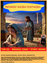 PRZYGODY  RACZKA  RACZKA  PUSTACZKA  TOM XII  WEHIKUŁ  CZASU * ŻYWOT  JEZUSA - Bogdan Banaszek - ebook