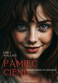 Pamięć Cieni - Przebudzenie po zdradzie - Aleksandra Woźniak - ebook