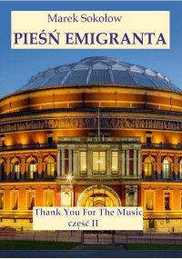 PIEŚŃ EMIGRANTA - część II Thank You for The Music - Marek Sokołow - ebook