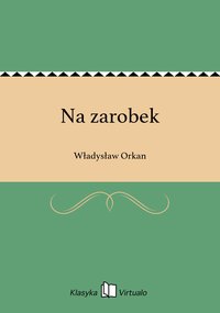 Na zarobek - Władysław Orkan - ebook