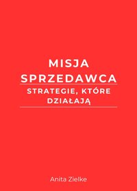 Misja sprzedawca. Strategie, które działają - Anita Zielke - ebook