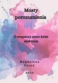 Mosty porozumienia. Z terapeutą przez świat spektrum - Magdalena Foryś - ebook