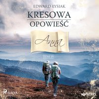 Kresowa opowieść. Tom 4. Anna - Edward Łysiak - audiobook