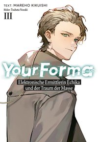 Your Forma (Deutsche Light Novel). Band 3. Elektronische Ermittlerin Echika und der Traum der Masse - Mareho Kikuishi - ebook