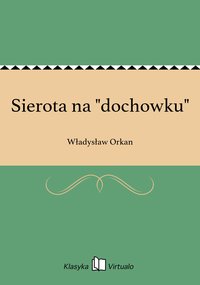 Sierota na "dochowku" - Władysław Orkan - ebook