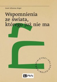 Wspomnienia ze świata, którego już nie ma - Izrael Jehoszua Singer - ebook