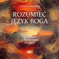 Rozumieć język Boga. Spotkanie z Apokalipsą św. Jana - Joanna Nowińska - audiobook