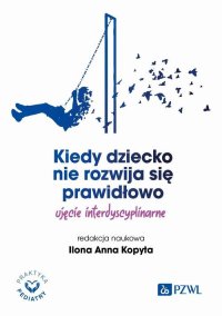 Kiedy dziecko nie rozwija się prawidłowo - Ilona Anna Kopyta - ebook