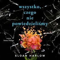 Wszystko, czego nie powiedzieliśmy - Sloan Harlow - audiobook